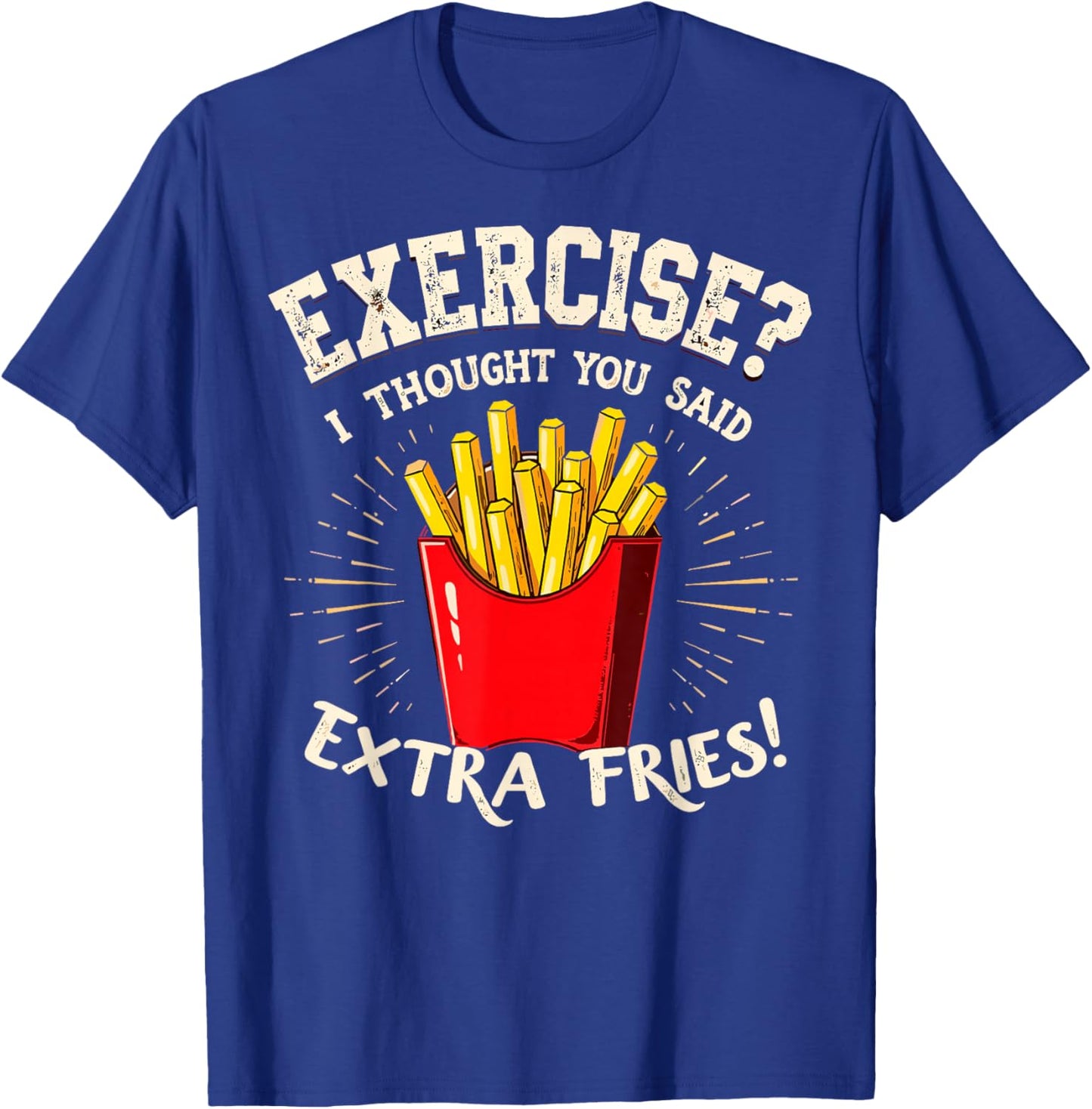 Exercise I thought You Said Extra Fries Gym & Fast Food Joke T-Shirt - T-Shirt | Royal