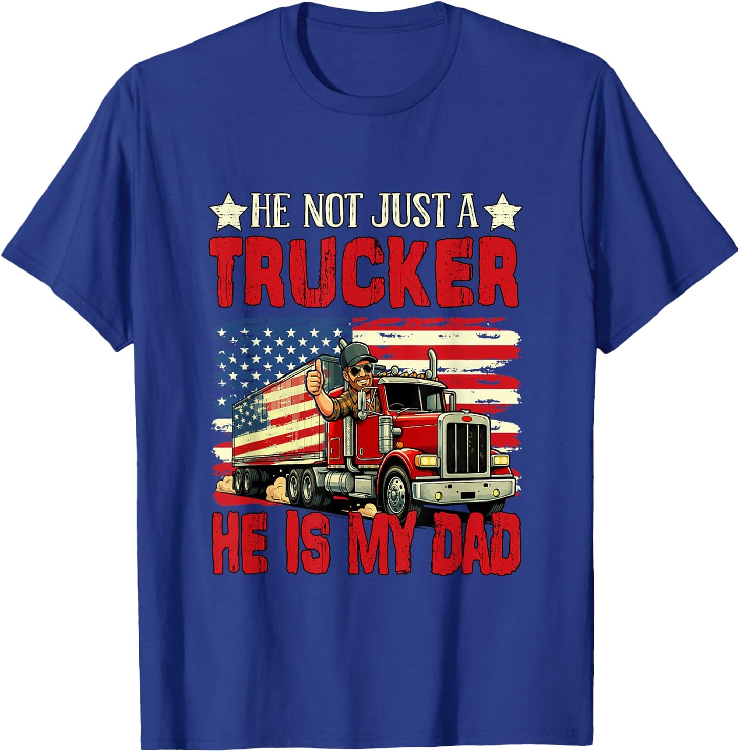 Not Just A Trucker He is My Dad Father's Day Proud Job T-Shirt - T-Shirt | Royal