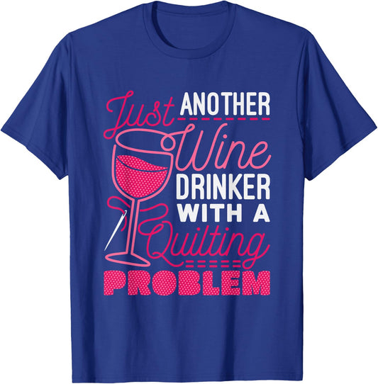 Just Another Wine Drinker With A Quilting Problem T-Shirt - T-Shirt | Royal