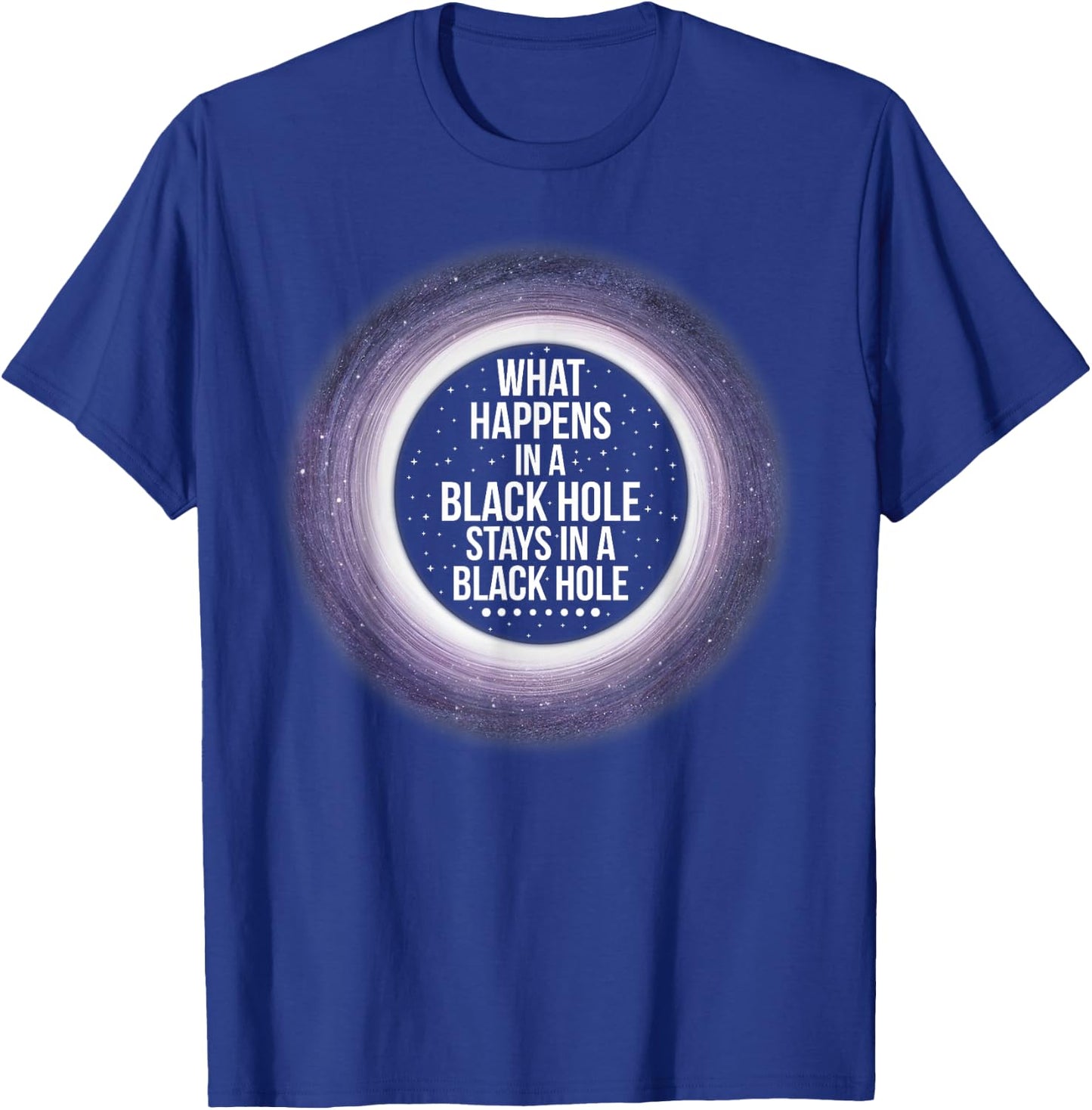 What Happens in a Black Hole | Funny Space Shirt T-Shirt - T-Shirt | Royal
