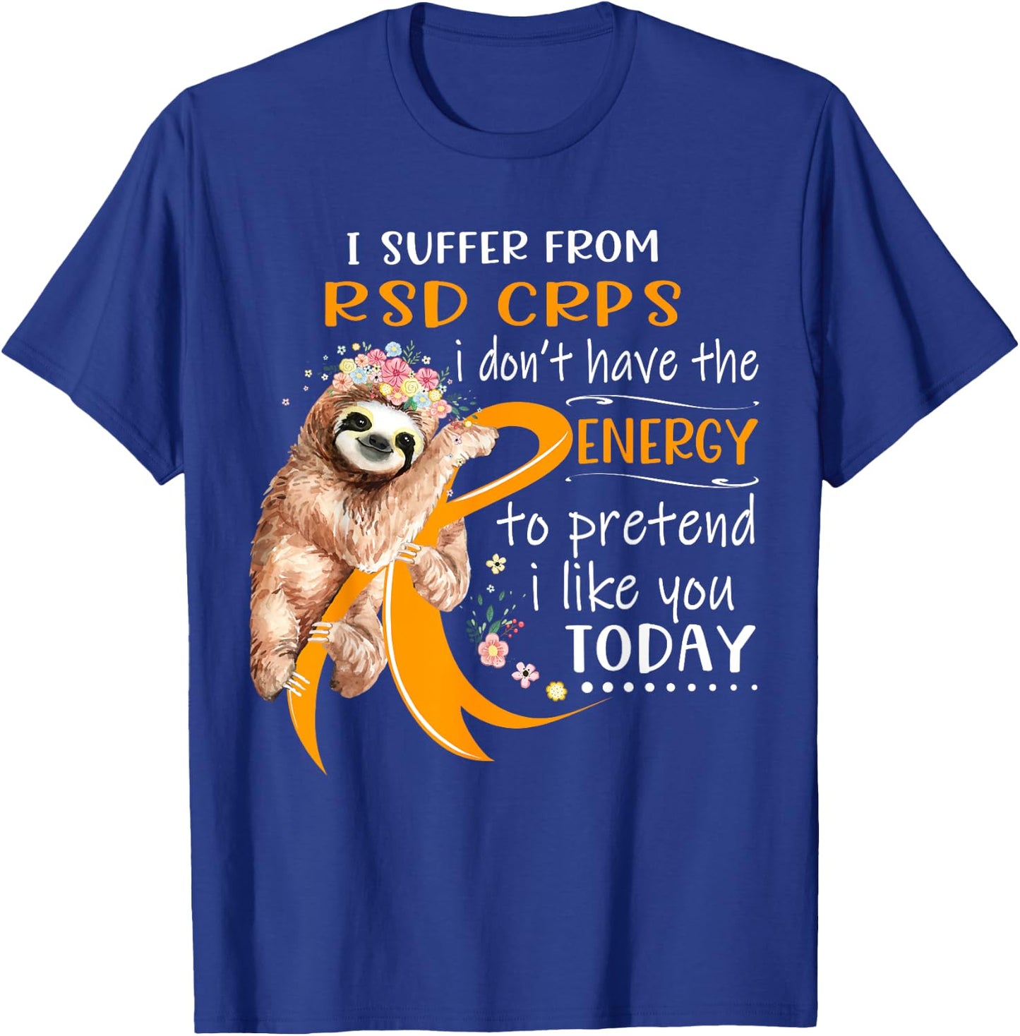 I Suffer From RSD CRPS I Don't Have The Energy To Pretend T-Shirt - T-Shirt | Royal