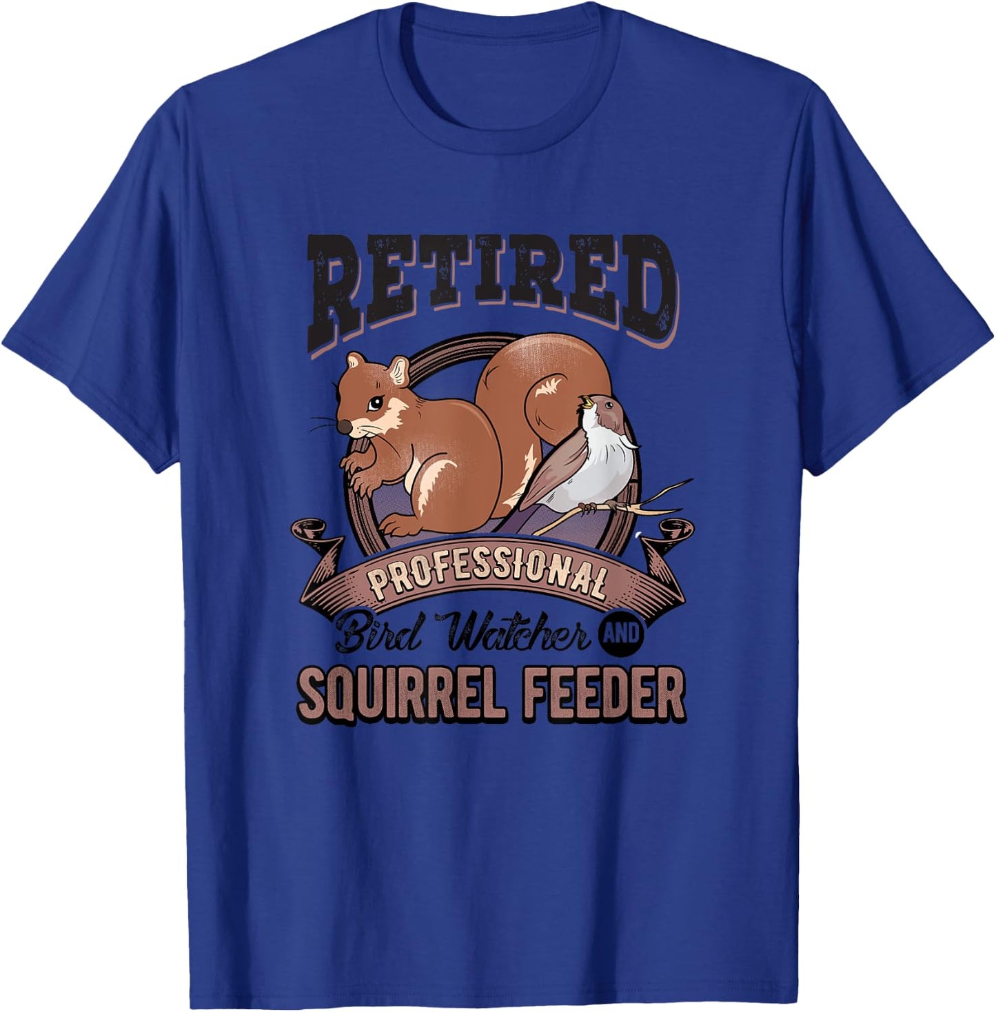Retirement Funny Gift Bird Watcher Birds Squirrel Feeder T-Shirt - T-Shirt | Royal