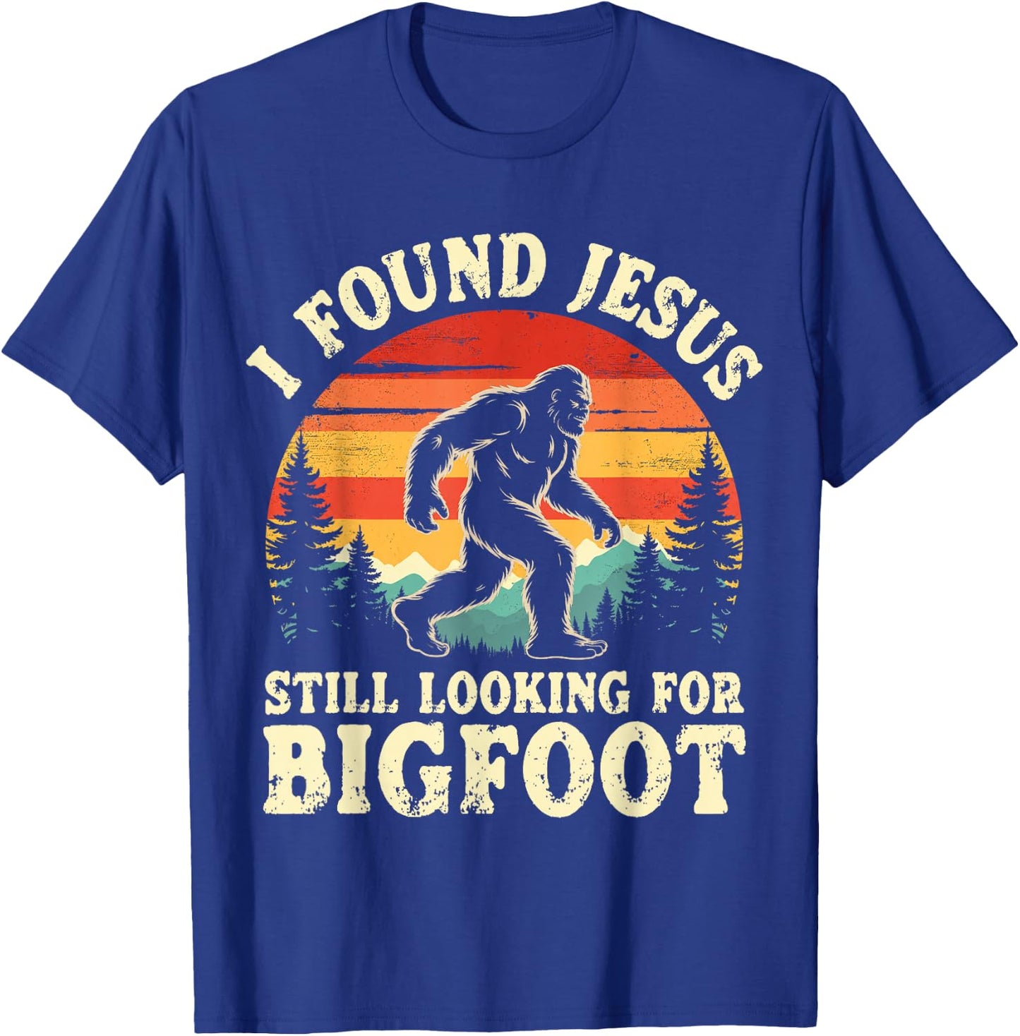 Funny I God Found Jesus Still Looking for Bigfoot Christian T-Shirt - T-Shirt | Royal