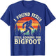 Funny I God Found Jesus Still Looking for Bigfoot Christian T-Shirt - T-Shirt | Royal