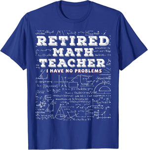 Retired Math Teacher I Have No Problems Funny T-Shirt - T-Shirt | Royal