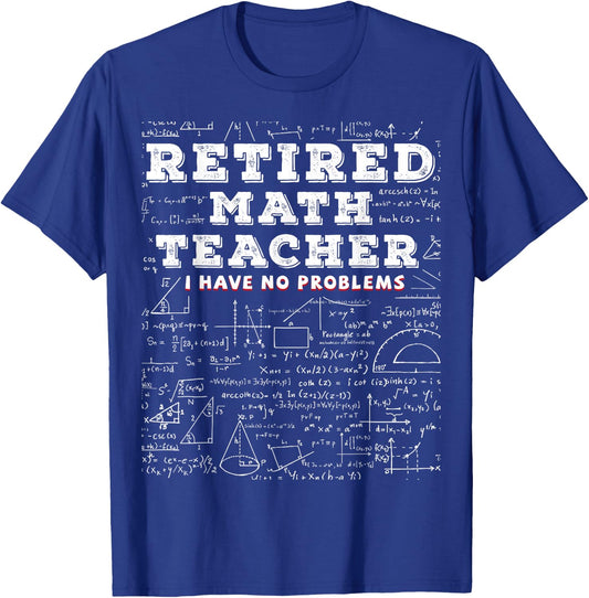 Retired Math Teacher I Have No Problems Funny T-Shirt - T-Shirt | Royal
