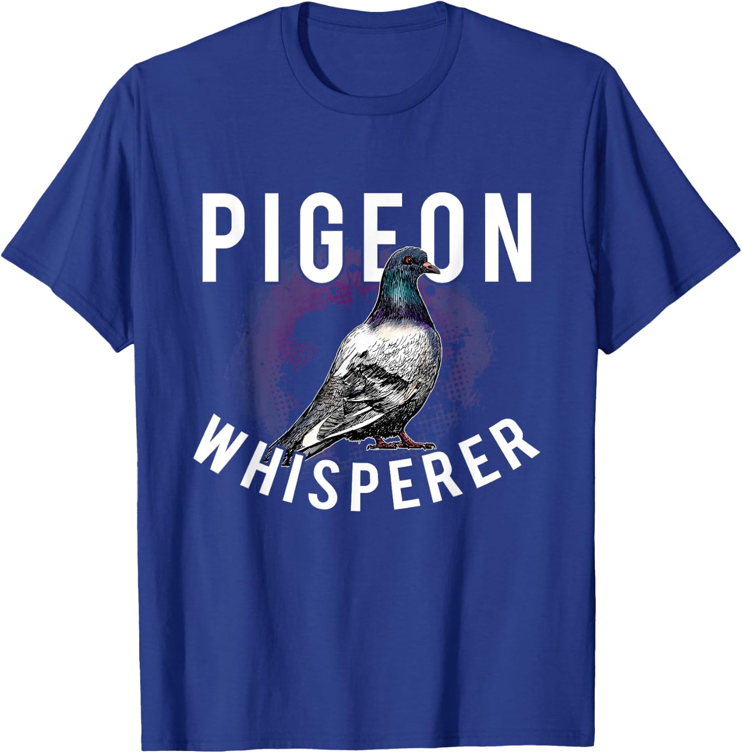 Love Pigeons Bird Lover - Pigeon Whisperer T-Shirt - T-Shirt | Royal