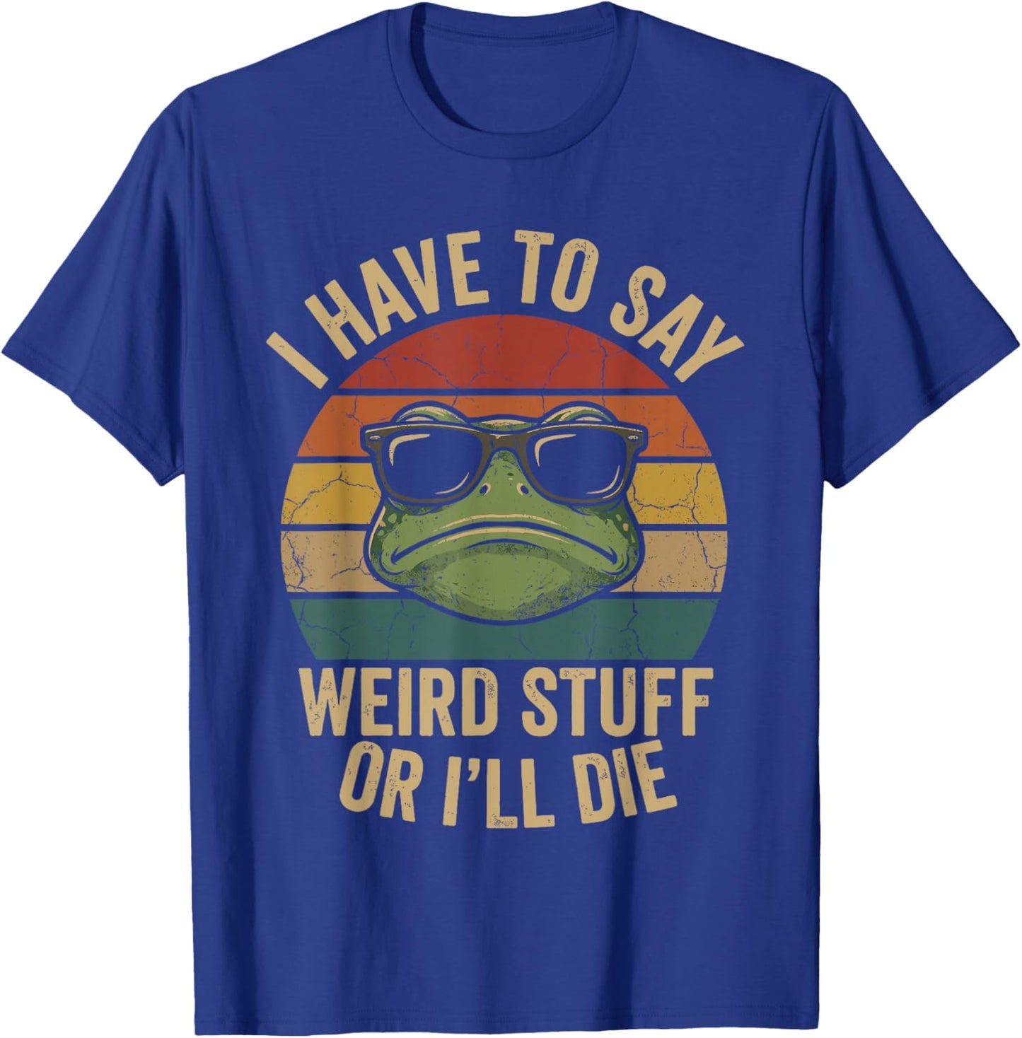 I Have to Say Weird Stuff Or I'll Die Funny Retro Frog Meme T-Shirt - T-Shirt | Royal