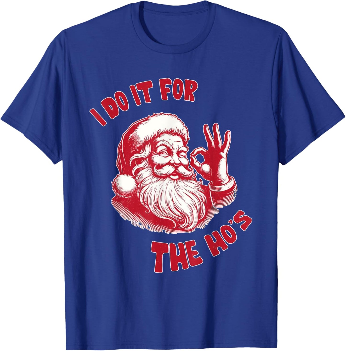 Funny Christmas Santa Claus I Do It For The Hos Cute Xmas T-Shirt - T-Shirt | Royal