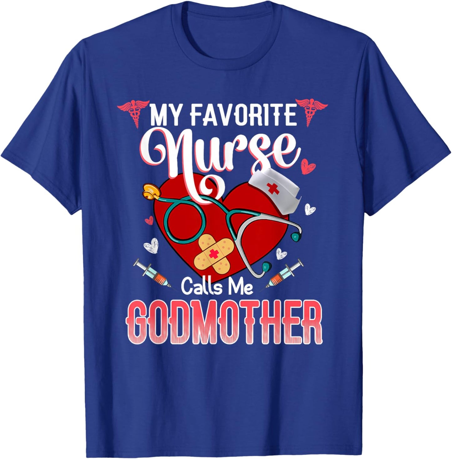 My Favorite Nurse Calls Me Godmother - Proud Nurse Mother's T-Shirt - T-Shirt | Royal