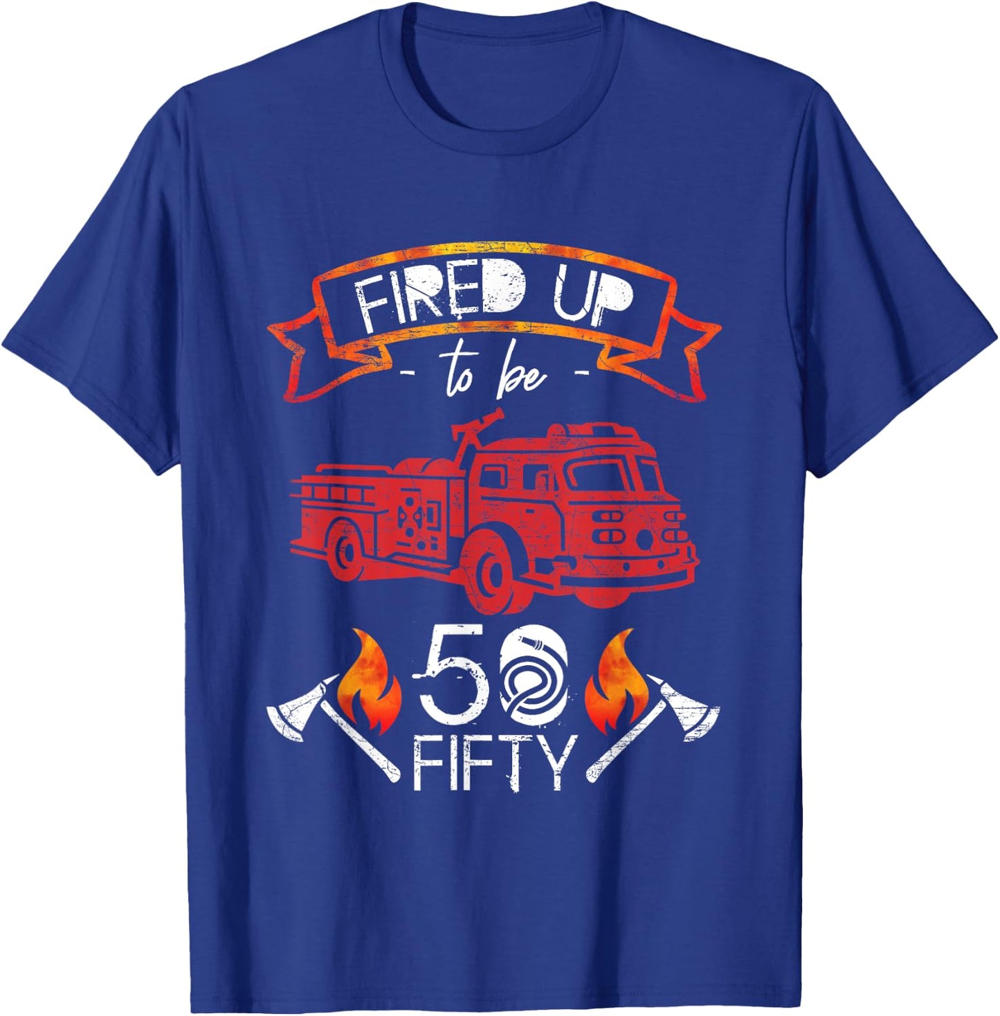 Fired Up To Be Fifty 50 Yrs Old Birthday Gift T-Shirt - T-Shirt | Royal