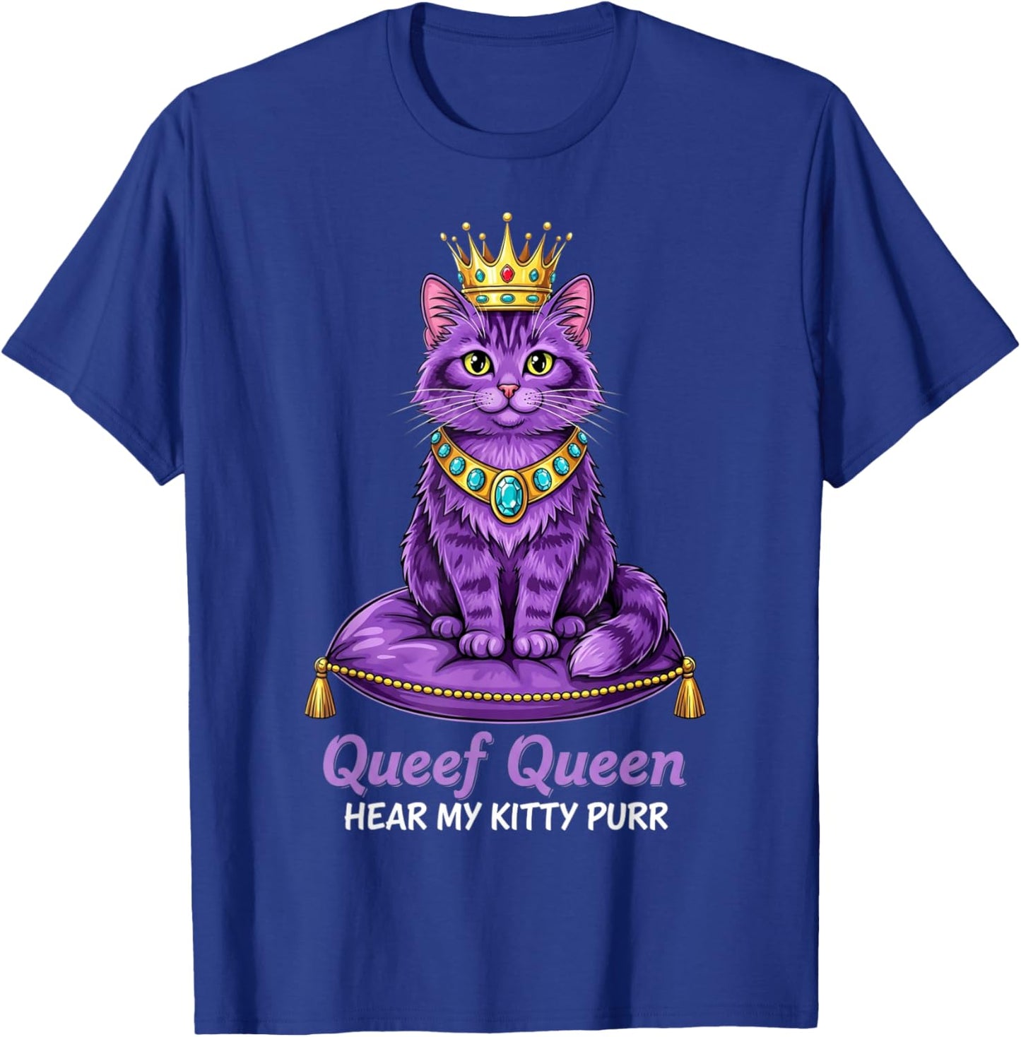 Queef Queen Hear My Kitty Purr Cat Inappropriate Dirty Adult T-Shirt - T-Shirt | Royal