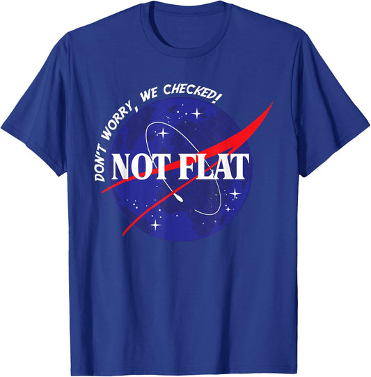 Not Flat- Don't Worry, We Checked! Space Not Flat Earth T-Shirt - T-Shirt | Royal