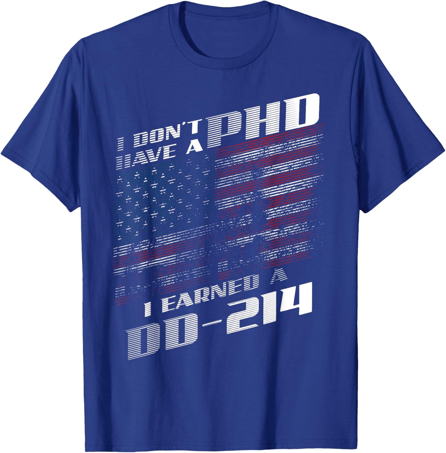 I Don't Have A PHD I Earned A DD-214 Shirt | Cool USA Gift T-Shirt - T-Shirt | Royal