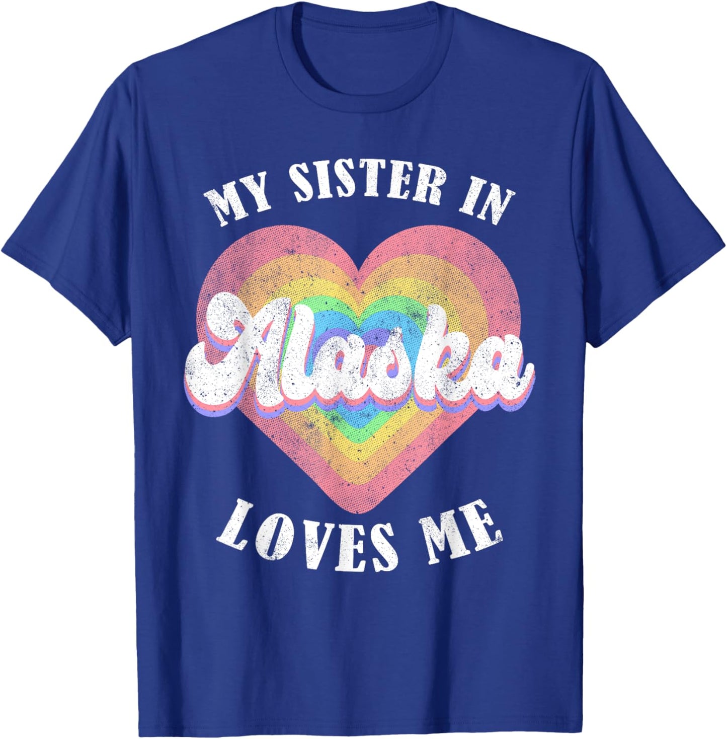 My Sister in Alaska Loves Me Heart Retro Groovy USA T-Shirt - T-Shirt | Royal