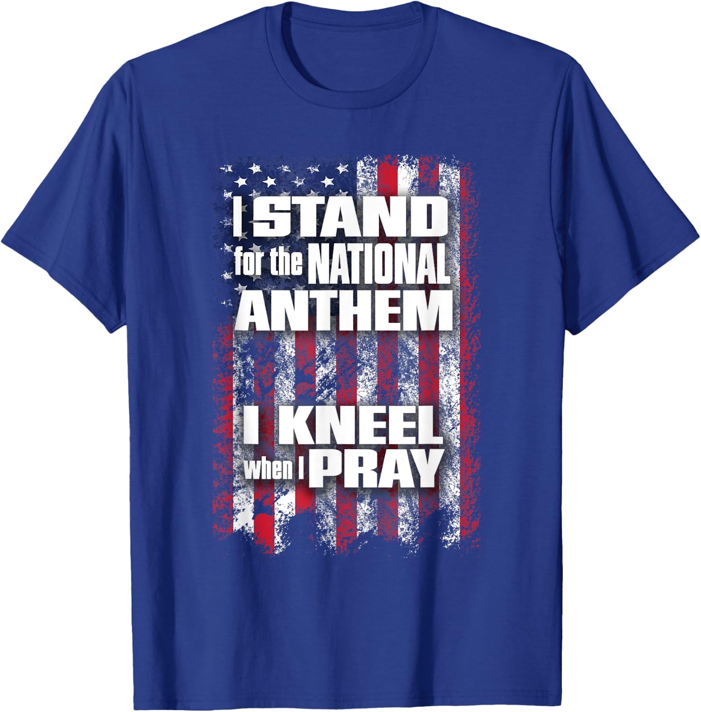 I Stand for the Anthem I Kneel when I Pray Flag T-Shirt - T-Shirt | Royal