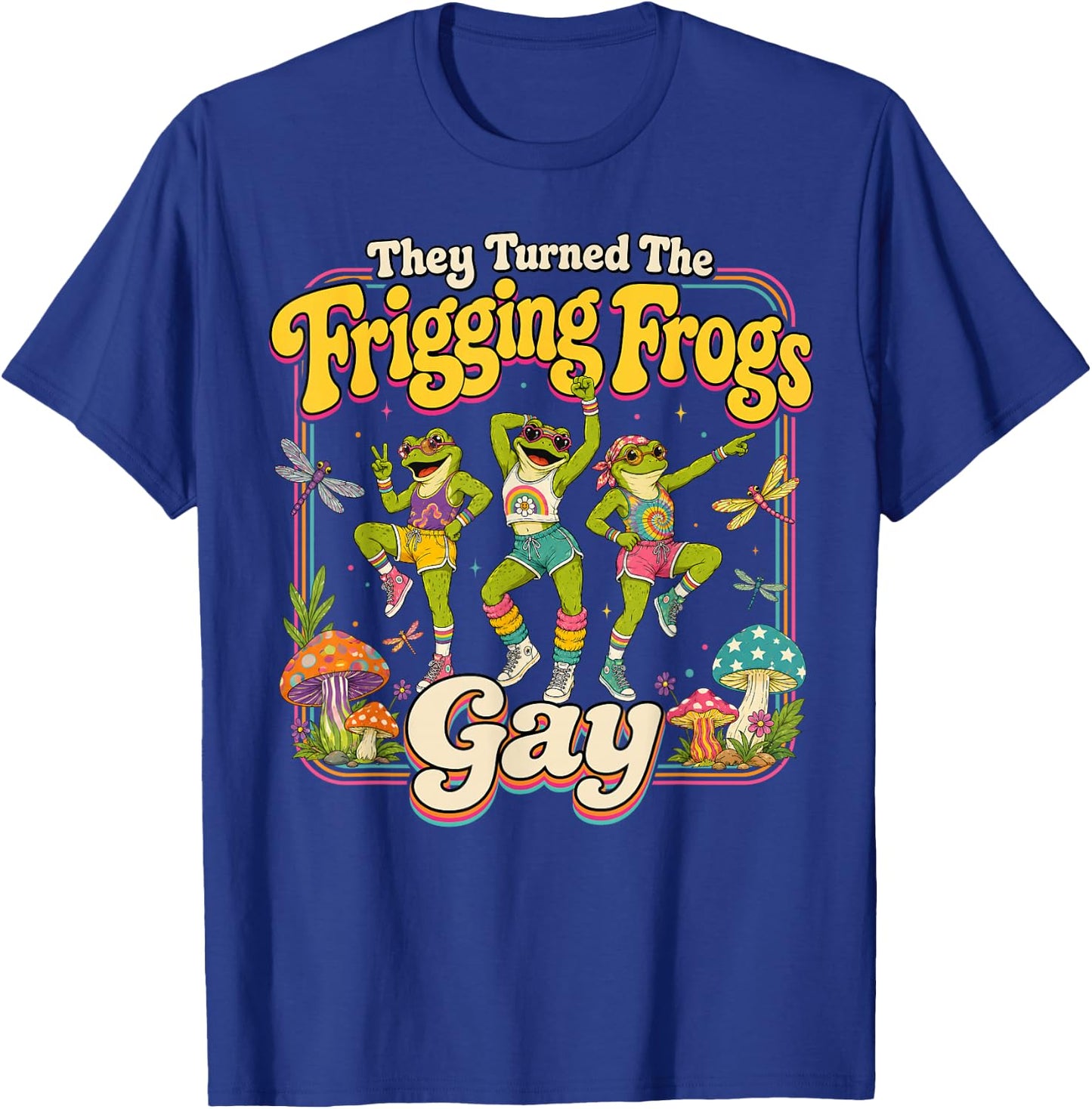 They Turned the Frigging Frogs Gay Funny LGBTQ Pride Month T-Shirt - T-Shirt | Royal