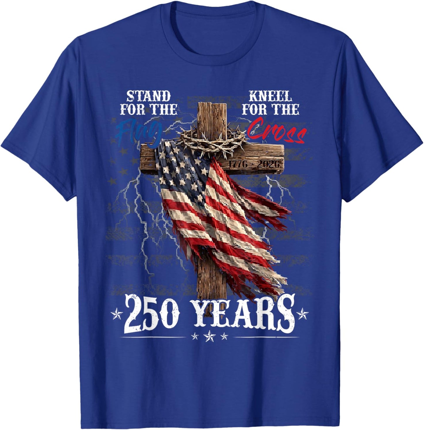 Stand for the Flag Kneel for the Cross 250 Years Christian T-Shirt - T-Shirt | Royal
