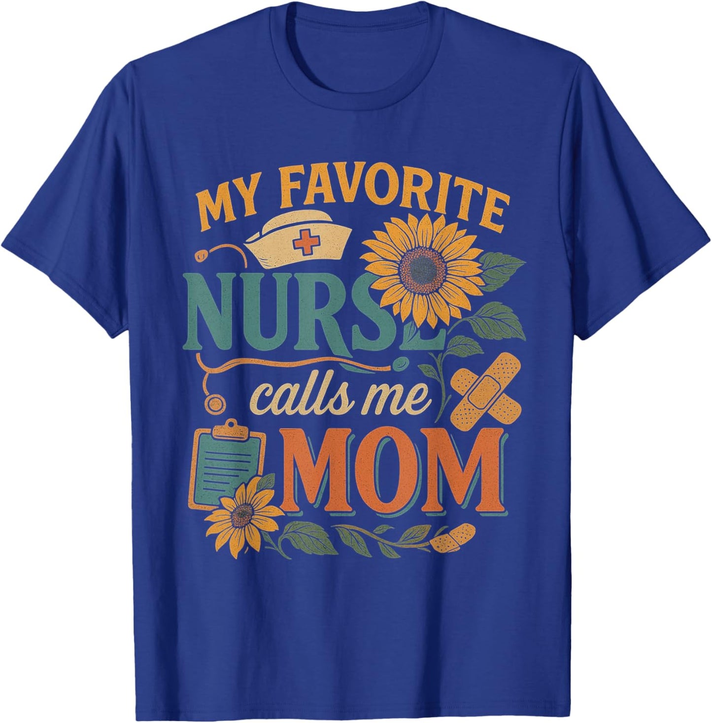 My Favorite Nurse Calls Me Mom Of Nurse Happy Nurse Week T-Shirt - T-Shirt | Royal