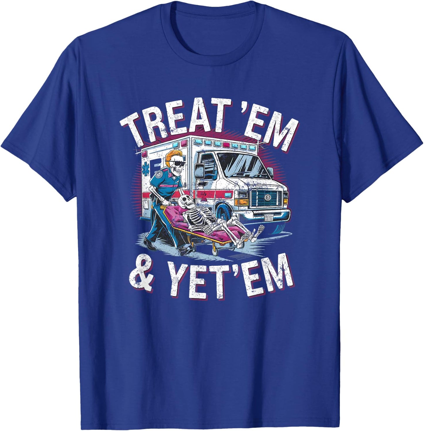 treat em and yeet em Funny Ambulance EMS Paramedic T-Shirt - T-Shirt | Royal