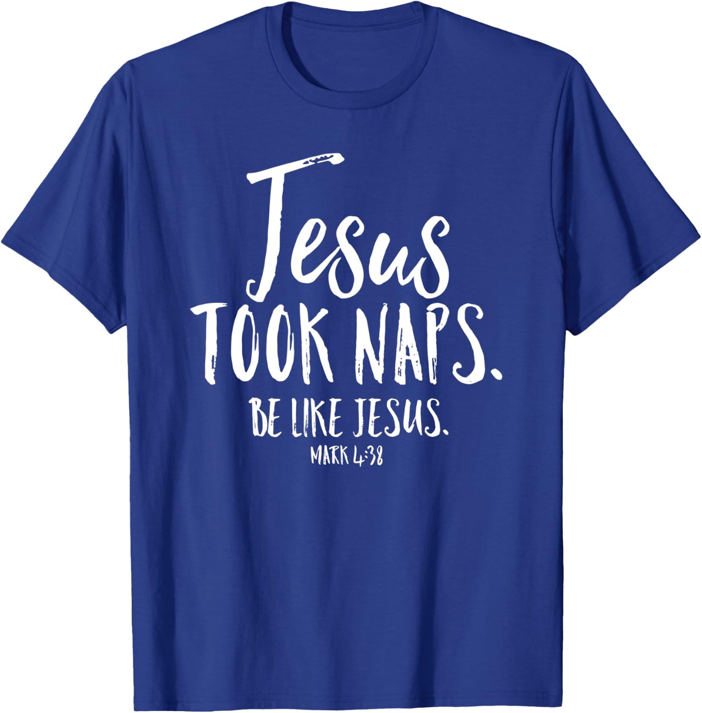 Jesus Took Naps Be Like Christian Funny Quote Bible Verse T-Shirt - T-Shirt | Royal