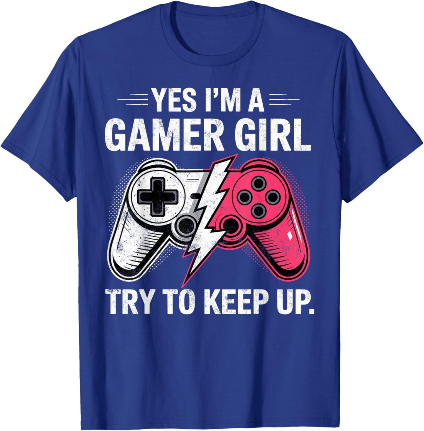 Yes I'm a Gamer Girl Try to Keep Up Video Game Controler T-Shirt - T-Shirt | Royal