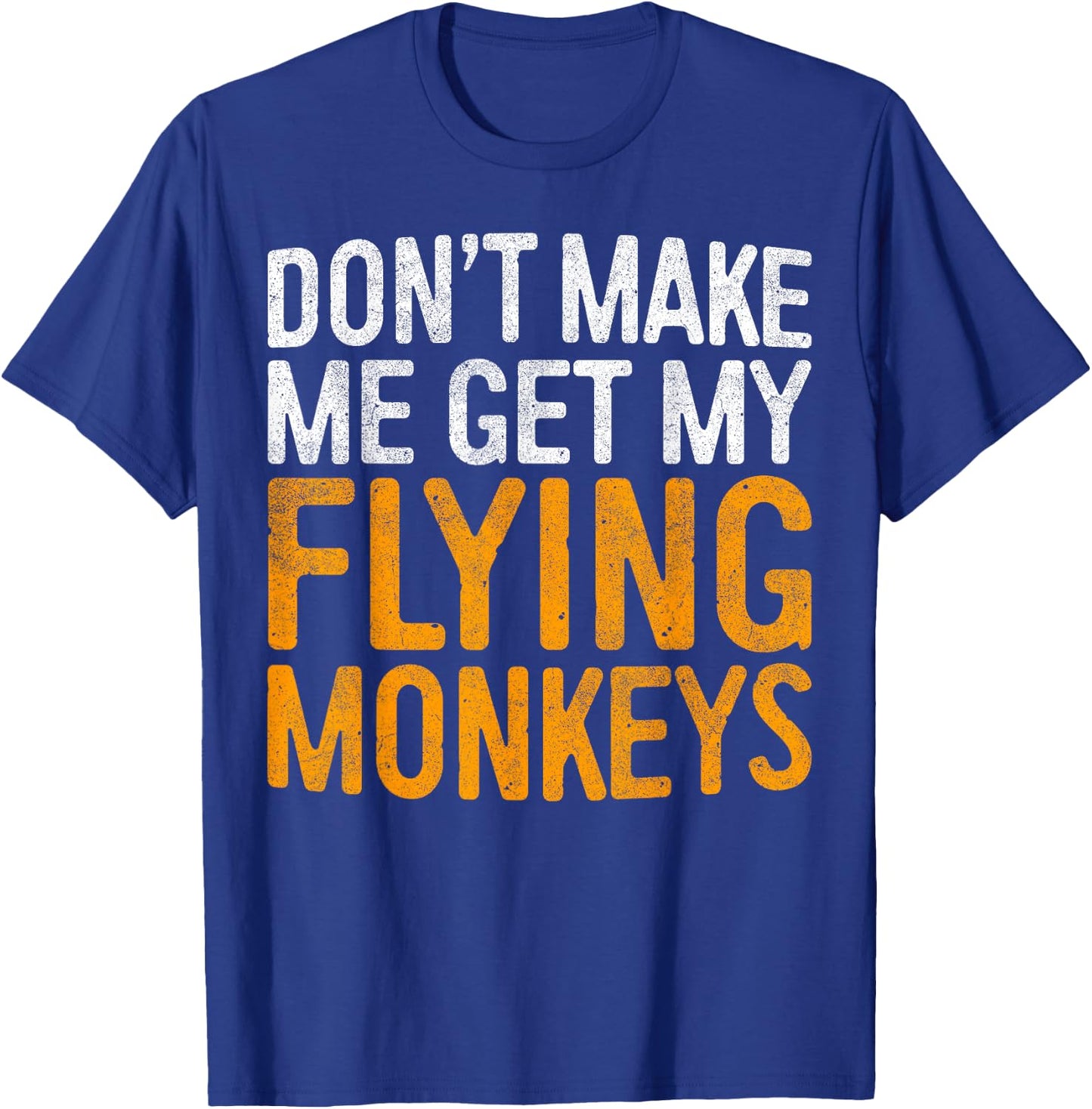 Don't Make Me Get My Flying Monkeys Shirt Halloween Costume T-Shirt - T-Shirt | Royal