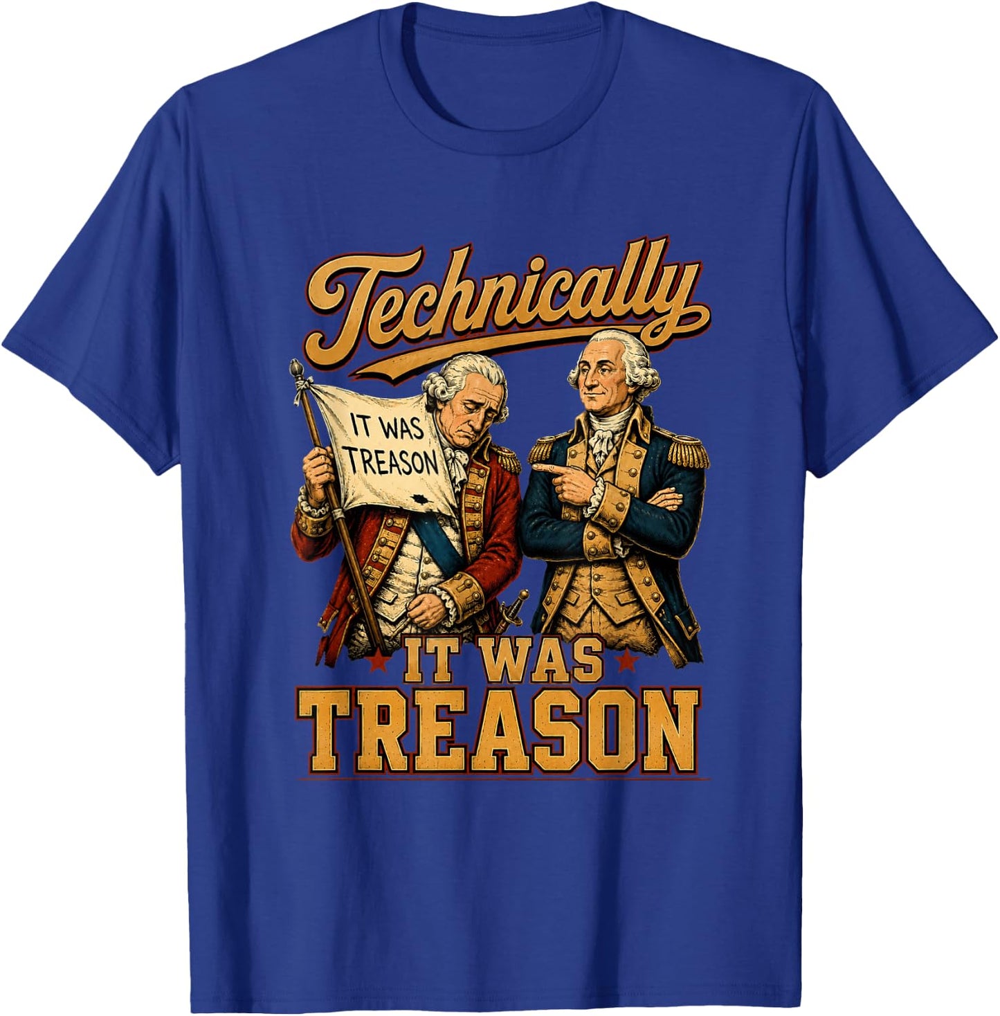 Technically It was Treason Funny George Washington 1776 T-Shirt - T-Shirt | Royal