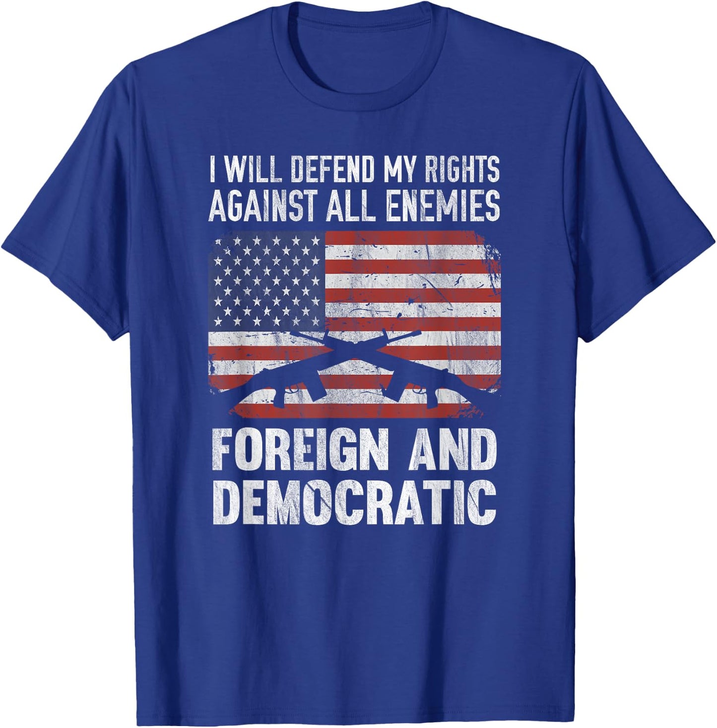 I Defend Rights Against Enemies Foreign Democratic T-Shirt - T-Shirt | Royal