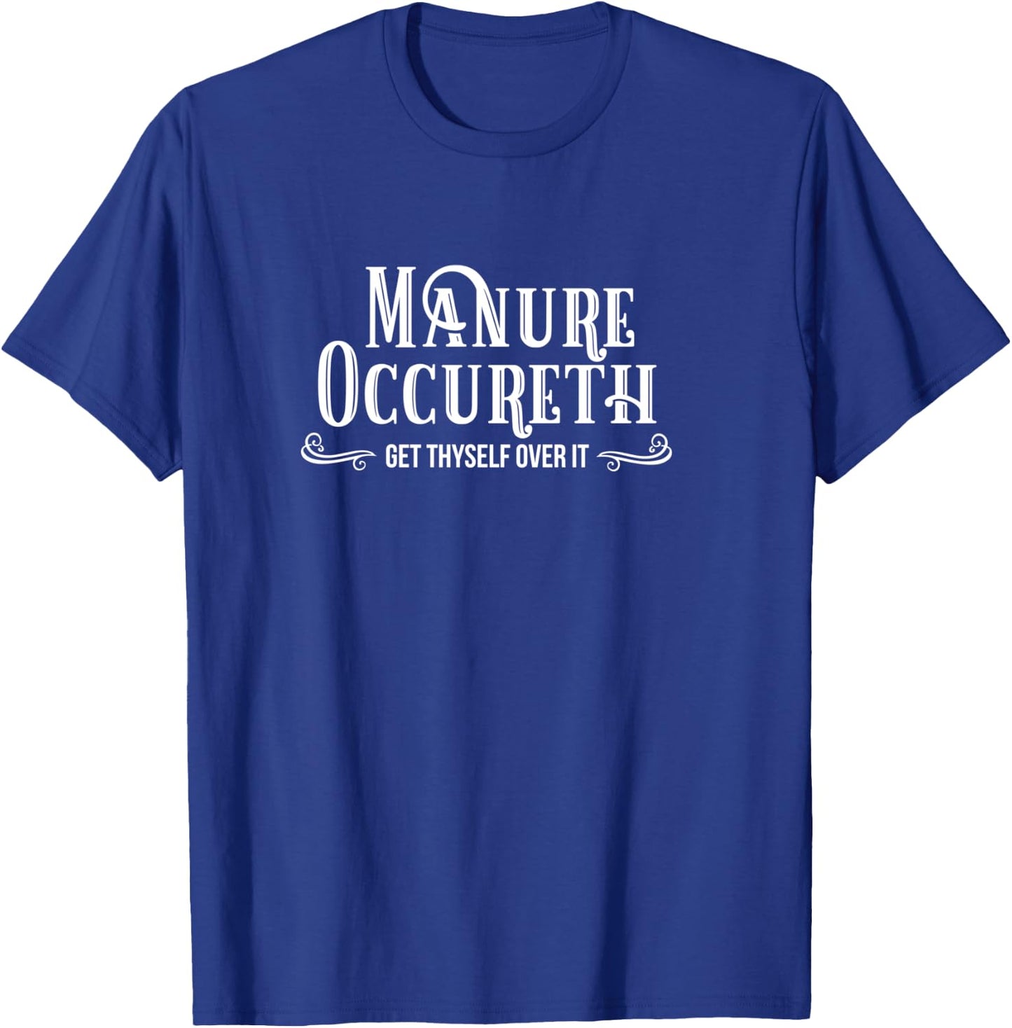 Shit Happens Shirt Manure Occureth Manure Happens Horse Cow T-Shirt - T-Shirt | Royal