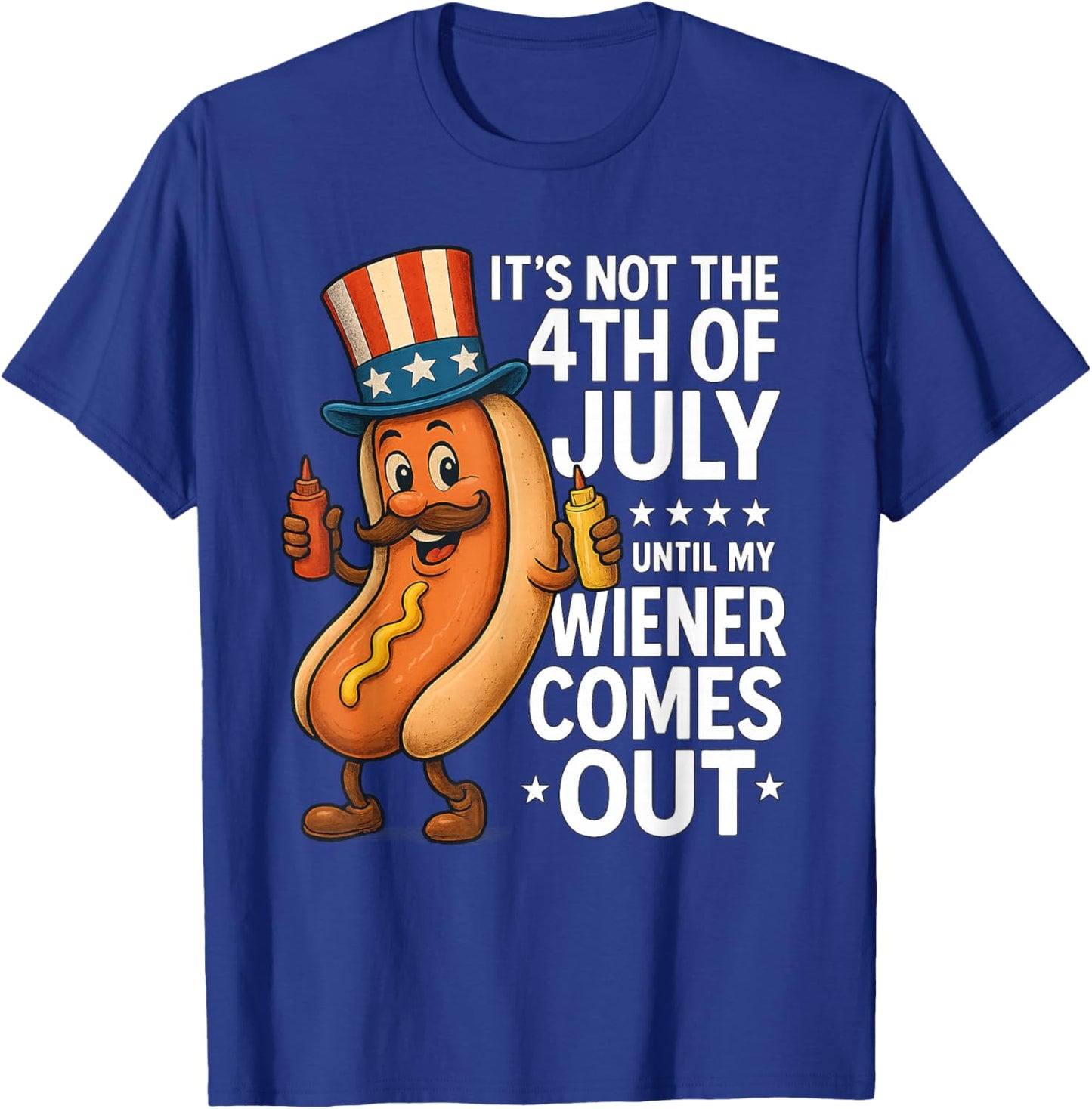 Not 4th July Until My Wiener Come Out Funny Hotdog Men Women T-Shirt - T-Shirt | Royal