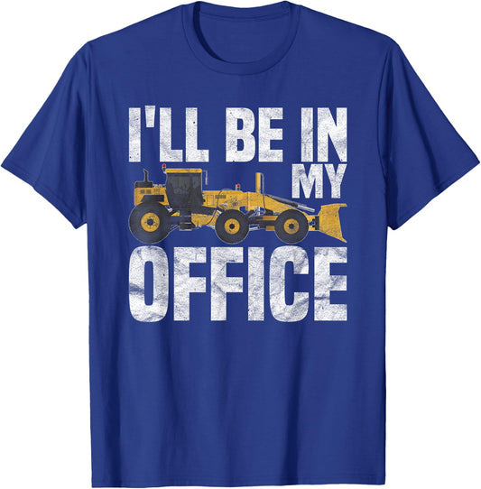 Grader Operator I'll be in my Office T-Shirt - T-Shirt | Royal