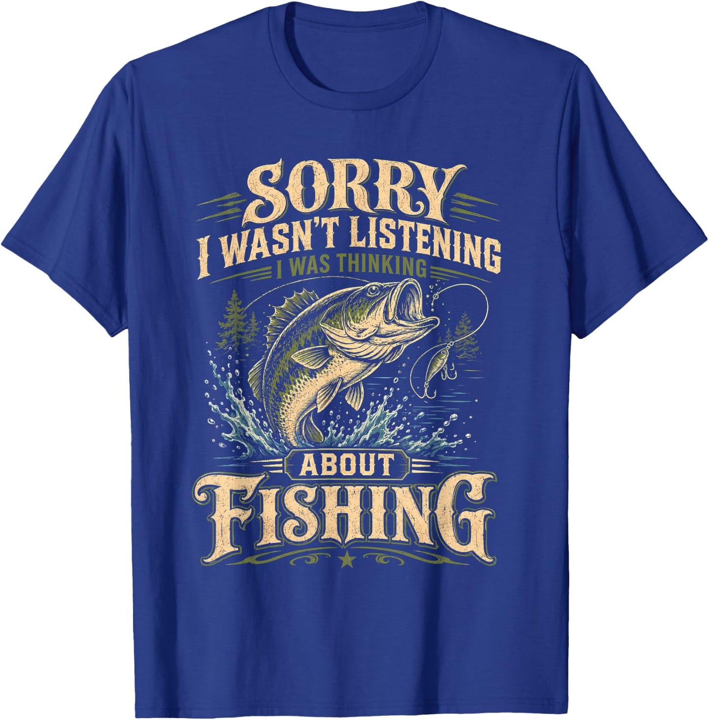 Sorry I Wasn't Listening I was Thinking About Fishing Funny T-Shirt - T-Shirt | Royal
