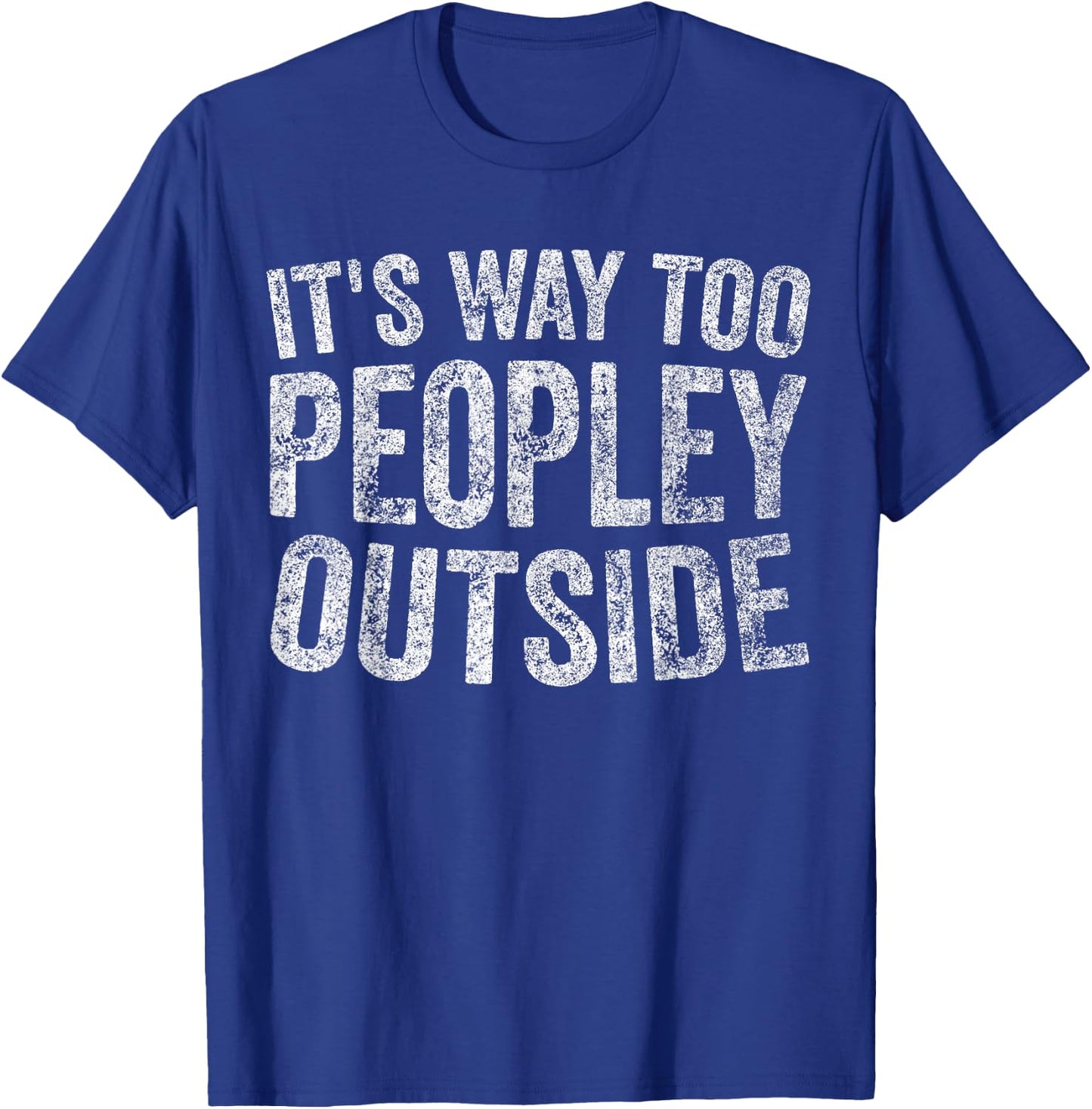 Funny Introvert Shirt It's Way Too Peopley Outside T-Shirt - T-Shirt | Royal