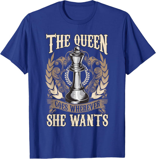 Chess The Queen Goes Wherever She Wants Chess Player T-Shirt - T-Shirt | Royal