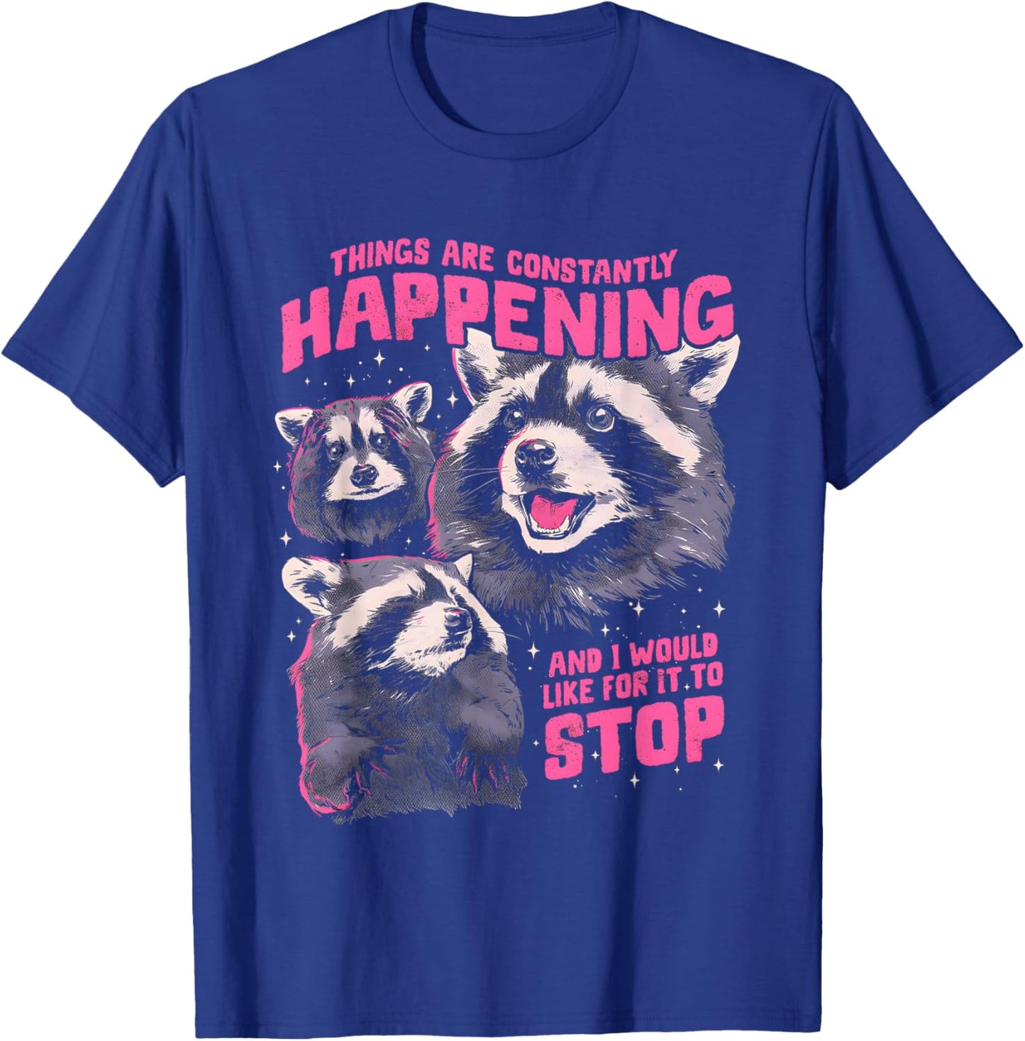 Three Raccoons Things are Constantly Happening and I Would T-Shirt - T-Shirt | Royal