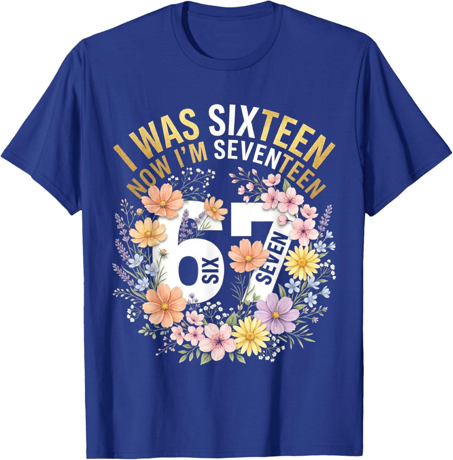 I was 16 Now I'm 17 Years Old Funny 17th Birthday Floral T-Shirt - T-Shirt | Royal