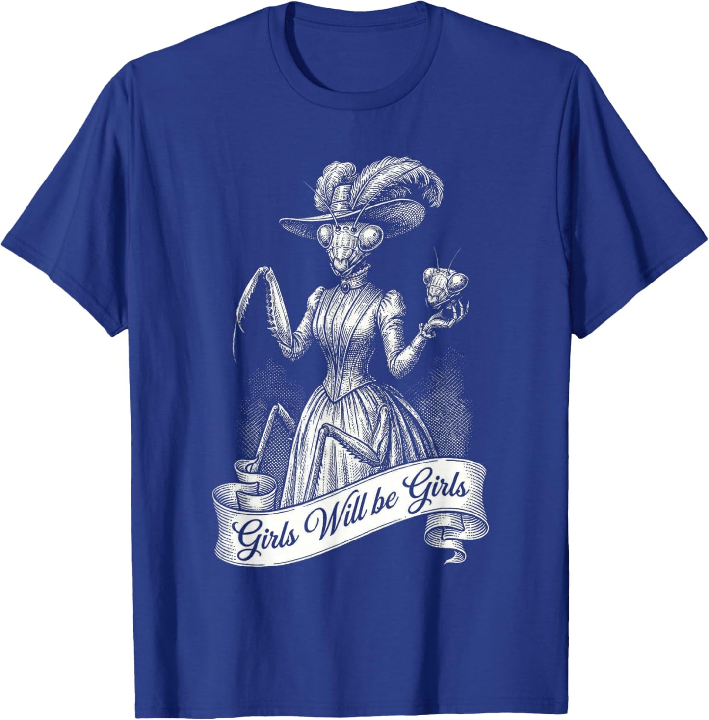 Sarcastic Dressed Up Praying Mantis Girls Will be Girls Pun T-Shirt - T-Shirt | Royal