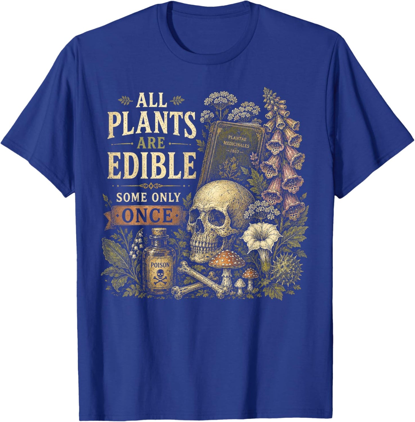 All Plants are Edible Some Only Once Funny Gothic Plant T-Shirt - T-Shirt | Royal