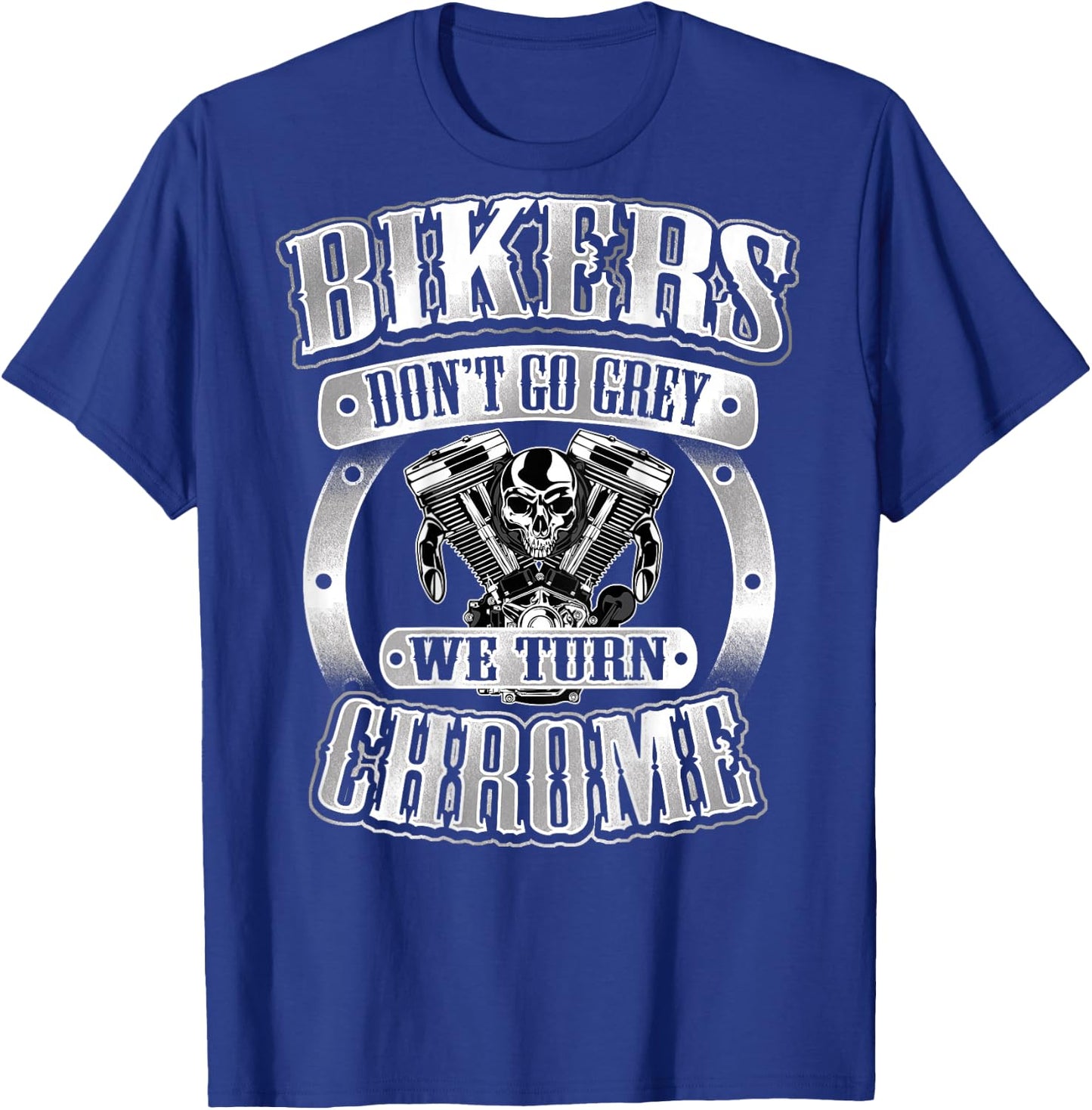 Skull Bikers Don't Go Grey Turn Chrome Birthday Shirt Men T-Shirt - T-Shirt | Royal