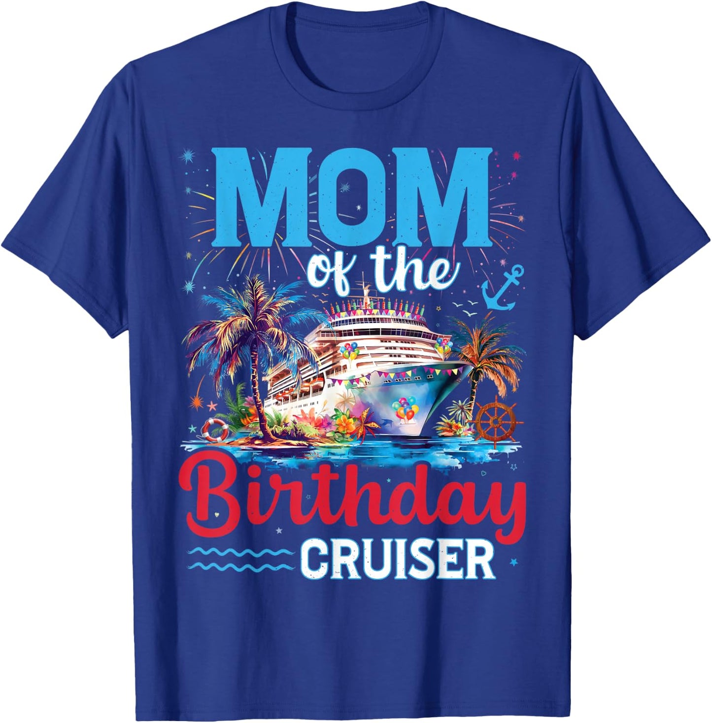 Mom Of The Birthday Cruiser Funny Cruise Birthday Trip T-Shirt - T-Shirt | Royal