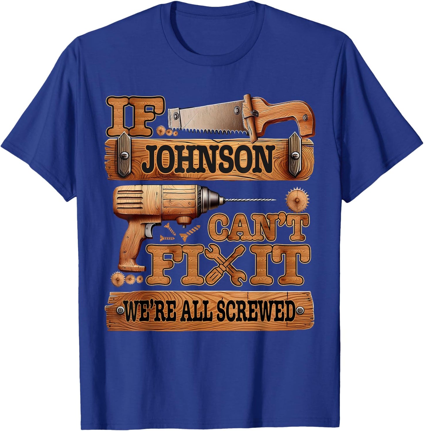 Funny Johnson. If Johnson Can't Fix It, We're All Screwed T-Shirt - T-Shirt | Royal