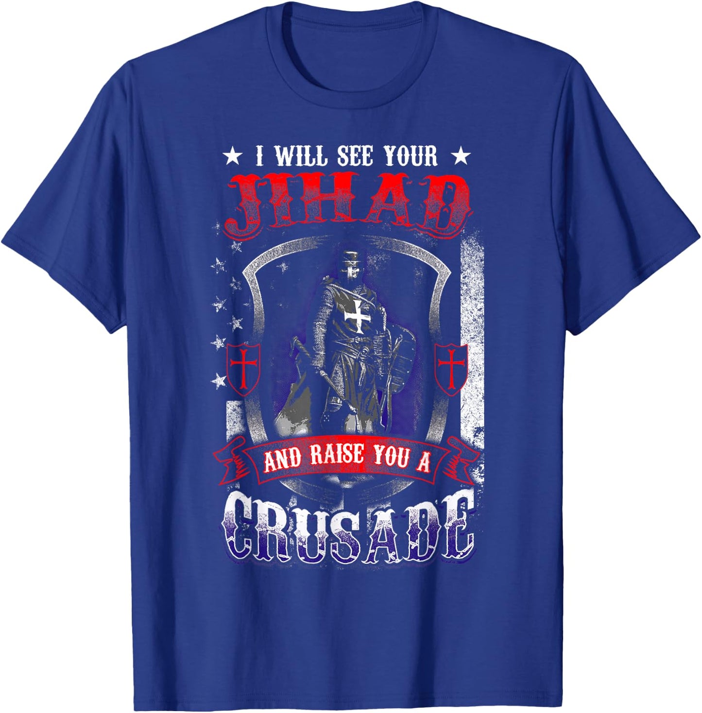 I will see your Jihad and raise you a Crusade T-Shirt - T-Shirt | Royal