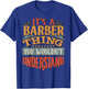 It's A Barber Thing You Wouldn't Understand T-Shirt - T-Shirt | Royal