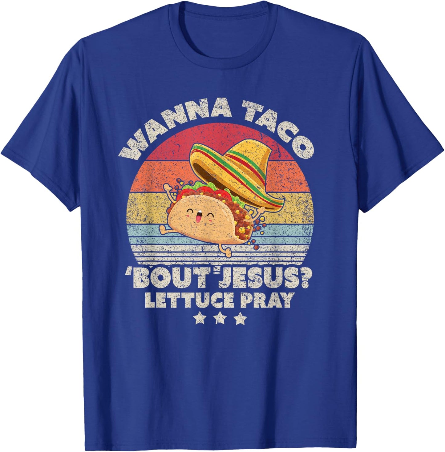 Christian, Christian, Wanna Taco Bout Jesus, Lettuce Pray T-Shirt - T-Shirt | Royal