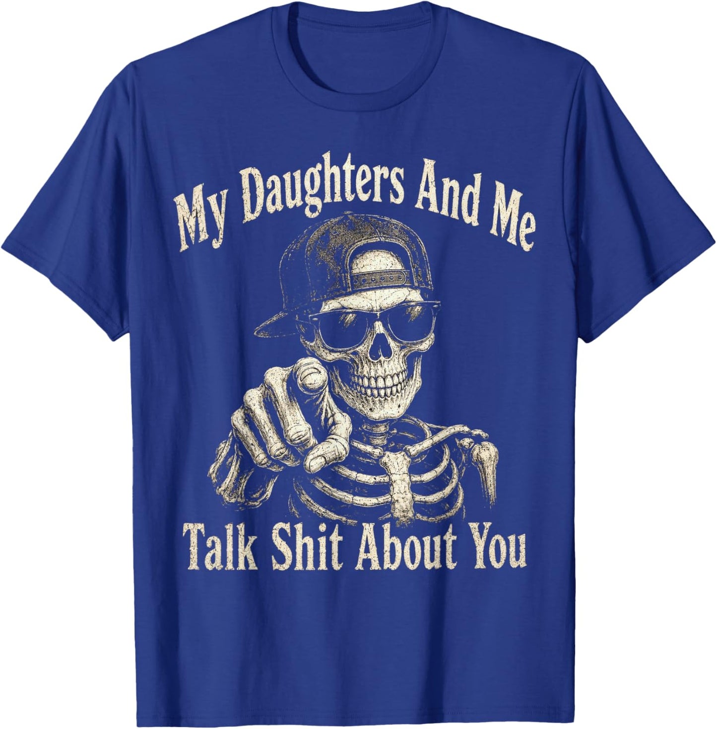 My Daughters and Me Talk Sh t About You, Father Girl Dad T-Shirt - T-Shirt | Royal