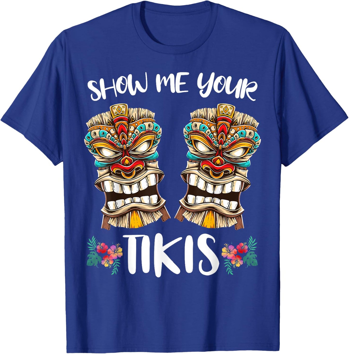 Show me your Tikis Hawaiian Tiki Mask Boobs Aloha Hawaii T-Shirt - T-Shirt | Royal