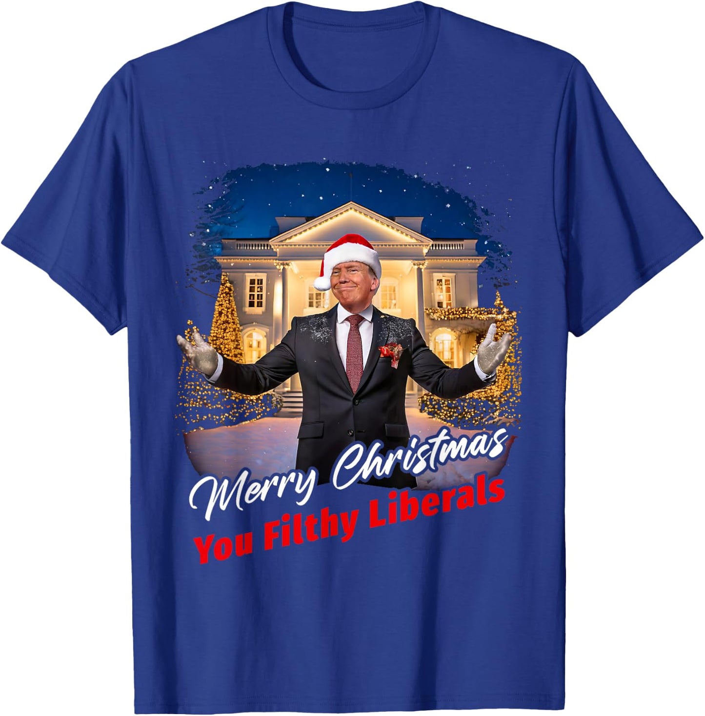 Merry Christmas You Filthy Liberals – Trump Santa Funny T-Shirt - T-Shirt | Royal