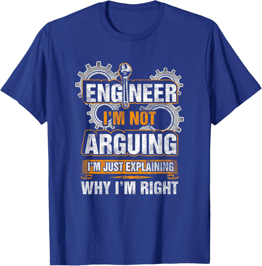 Engineer I'm Not Arguing Just Explaining Why I'm Right Shirt T-Shirt - T-Shirt | Royal