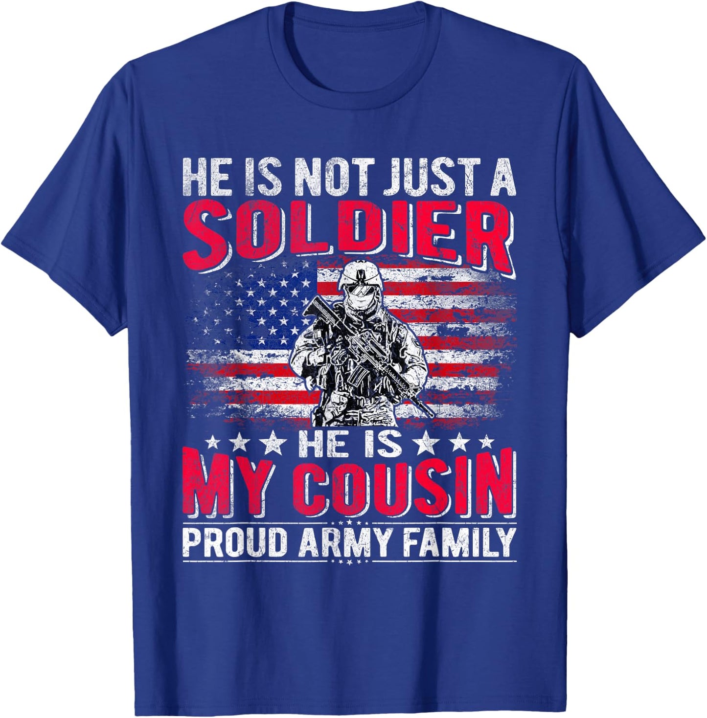He Is Not Just A Solider He Is My Cousin Proud Army Family T-Shirt - T-Shirt | Royal